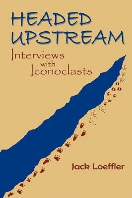 Headed Upstream: Interviews with Iconoclasts book