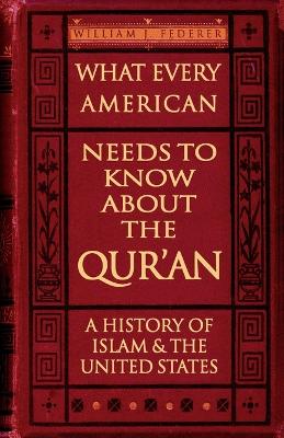What Every American Needs to Know About the Qur'an - A History of Islam & the United States book