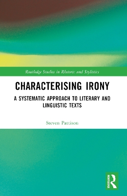 Characterising Irony: A Systematic Approach to Literary and Linguistic Texts by Steven Pattison