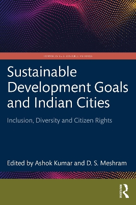 Sustainable Development Goals and Indian Cities: Inclusion, Diversity and Citizen Rights by Ashok Kumar