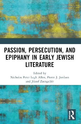 Passion, Persecution, and Epiphany in Early Jewish Literature by Nicholas Peter Legh Allen