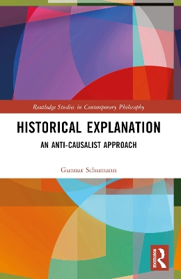 Historical Explanation: An Anti-Causalist Approach book