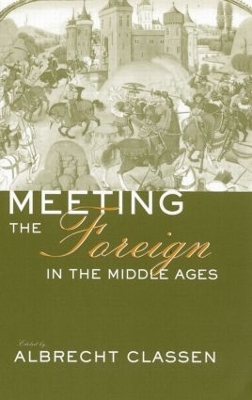 Meeting the Foreign in the Middle Ages by Albrecht Classen