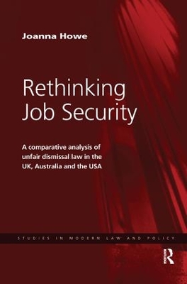 Rethinking Job Security: A Comparative Analysis of Unfair Dismissal Law in the UK, Australia and the USA by Joanna Howe