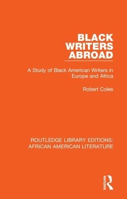 Black Writers Abroad: A Study of Black American Writers in Europe and Africa by Robert Coles