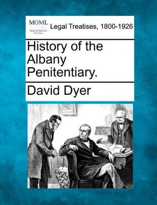 History of the Albany Penitentiary. by David Dyer