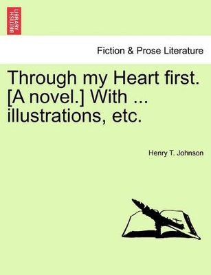 Through My Heart First. [A Novel.] with ... Illustrations, Etc. book