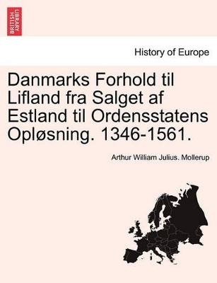 Danmarks Forhold Til Lifland Fra Salget AF Estland Til Ordensstatens Oplosning. 1346-1561. book