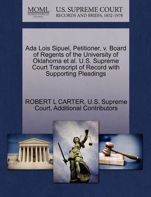 ADA Lois Sipuel, Petitioner, V. Board of Regents of the University of Oklahoma et al. U.S. Supreme Court Transcript of Record with Supporting Pleadings book