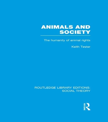 Animals and Society: The Humanity of Animal Rights by Keith Tester