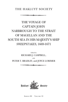The Voyage of Captain John Narbrough to the Strait of Magellan and the South Sea in his Majesty's Ship Sweepstakes, 1669-1671 by Richard J. Campbell