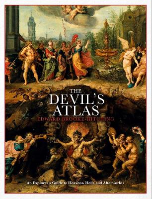 The Devil's Atlas: An Explorer's Guide to Heavens, Hells and Afterworlds book