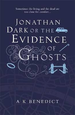 The Jonathan Dark or The Evidence Of Ghosts by A. K. Benedict