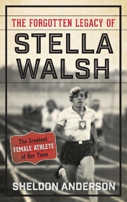 Forgotten Legacy of Stella Walsh by Sheldon Anderson