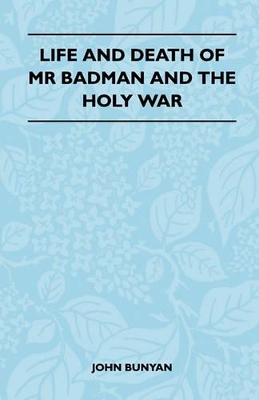 Life And Death Of Mr Badman And The Holy War by John Bunyan