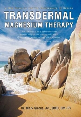 Transdermal Magnesium Therapy: A New Modality for the Maintenance of Health by Dr Mark Sircus