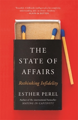 The The State Of Affairs: Rethinking Infidelity - a book for anyone who has ever loved by Esther Perel