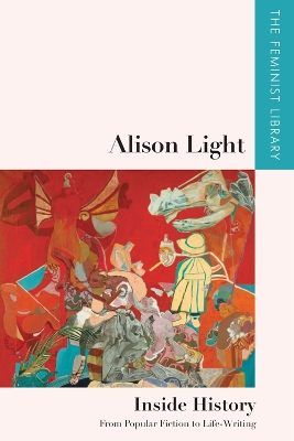 Alison Light Inside History: From Popular Fiction to Life-Writing by Alison Light