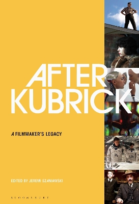 After Kubrick: A Filmmaker’s Legacy by Professor Jeremi Szaniawski