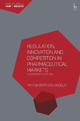 Regulation, Innovation and Competition in Pharmaceutical Markets: A Comparative Study by Margherita Colangelo