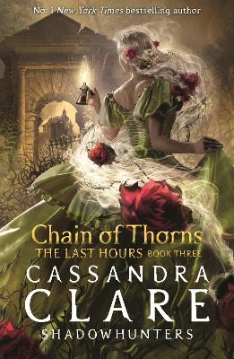 The Last Hours: Chain of Thorns by Cassandra Clare