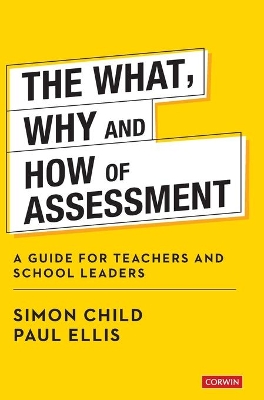 The What, Why and How of Assessment: A guide for teachers and school leaders book