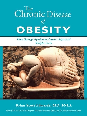 The Chronic Disease of Obesity: How Sponge Syndrome Causes Repeated Weight Gain by Brian Scott Edwards