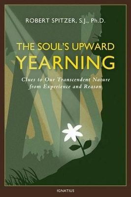 The Soul's Upward Yearning: Clues to Our Transcendent Nature from Experience and Reason book