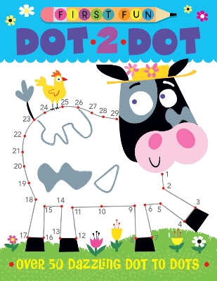 First Fun: Dot-to-Dot: Over 50 Dazzling Dot-to-Dots book