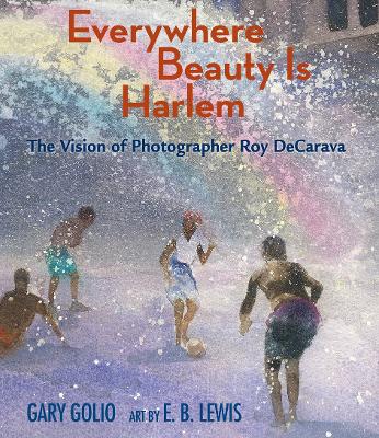 Everywhere Beauty Is Harlem: The Vision of Photographer Roy DeCarava book