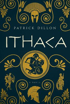 Ithaca - A Novel of Homer`s Odyssey by Patrick Dillon