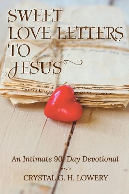 Sweet Love Letters to Jesus: An Intimate 90-Day Devotional book