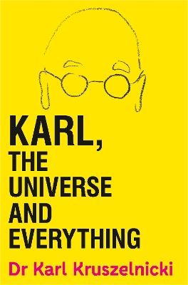 Karl, the Universe and Everything by Dr Karl Kruszelnicki