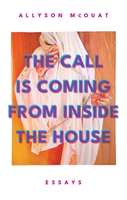The Call Is Coming From Inside The House: Essays book