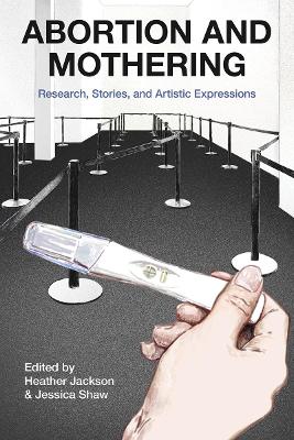 Abortion and Mothering: Research, Stories, and Artistic Expressions book