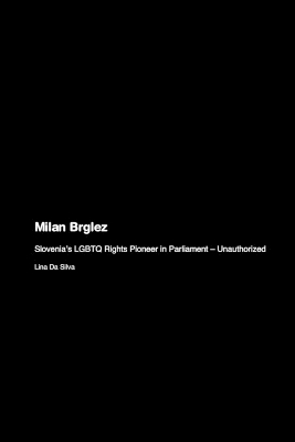 Milan Brglez: Slovenia's LGBTQ Rights Pioneer in Parliament - Unauthorized book