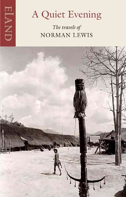A Quiet Evening: The Travels of Norman Lewis by Norman Lewis
