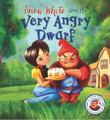 Fairytales Gone Wrong: Snow White and the Very Angry Dwarf by Steve Smallman