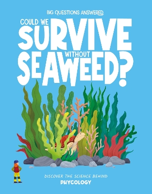 Could We Survive Without Seaweed?: Discover the science behind phycology book