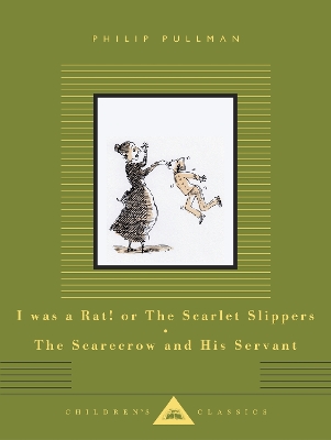I Was a Rat! Or, The Scarlet Slippers and The Scarecrow and his Servant by Philip Pullman