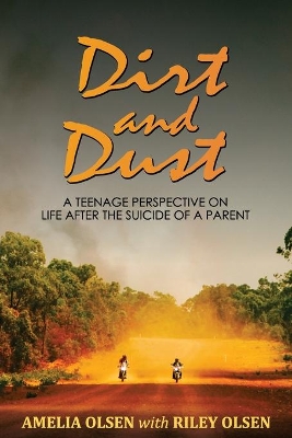 Dirt and Dust: A Teenage Perspective on Life After the Suicide of a Parent book