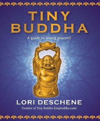 Tiny Buddha: A Guide to Loving Yourself by Lori Deschene