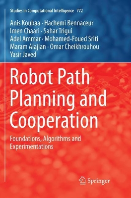 Robot Path Planning and Cooperation: Foundations, Algorithms and Experimentations by Anis Koubaa