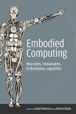 Embodied Computing: Wearables, Implantables, Embeddables, Ingestibles book