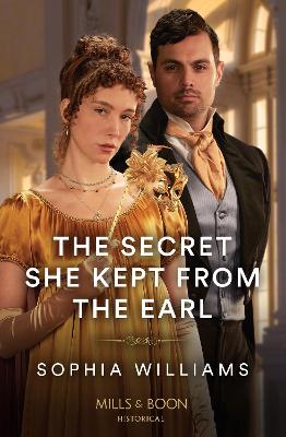 The Secret She Kept From The Earl (Mills & Boon Historical) by Sophia Williams