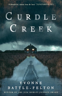 Curdle Creek: Winner of the 2024 Shirley Jackson Novel Award by Yvonne Battle-Felton