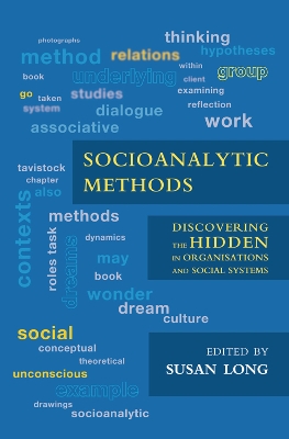 Socioanalytic Methods: Discovering the Hidden in Organisations and Social Systems book