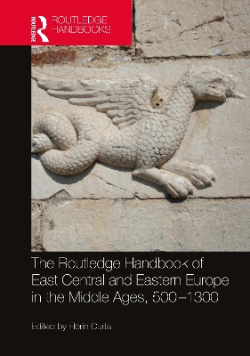 The Routledge Handbook of East Central and Eastern Europe in the Middle Ages, 500-1300 book