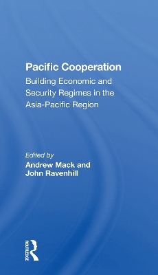 Pacific Cooperation: Building Economic And Security Regimes In The Asiapacific Region by Andrew Mack