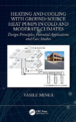 Heating and Cooling with Ground-Source Heat Pumps in Cold and Moderate Climates: Design Principles, Potential Applications and Case Studies book